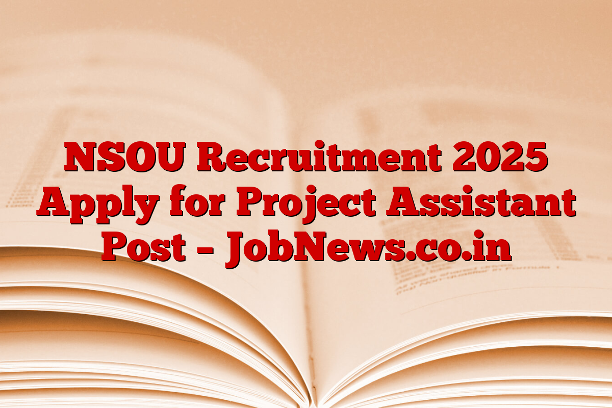 NSOU Recruitment 2025 Apply for Project Assistant Post – JobNews.co.in