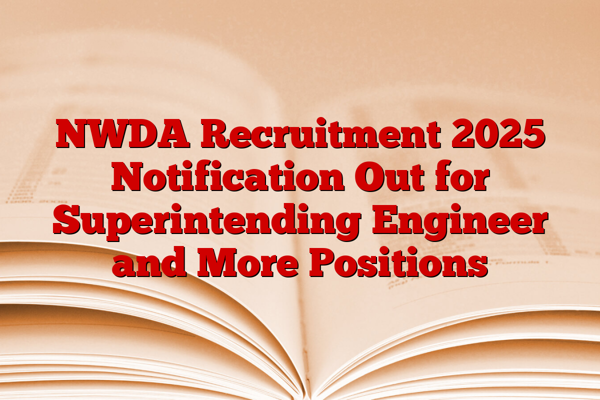 NWDA Recruitment 2025 Notification Out for Superintending Engineer and More Positions