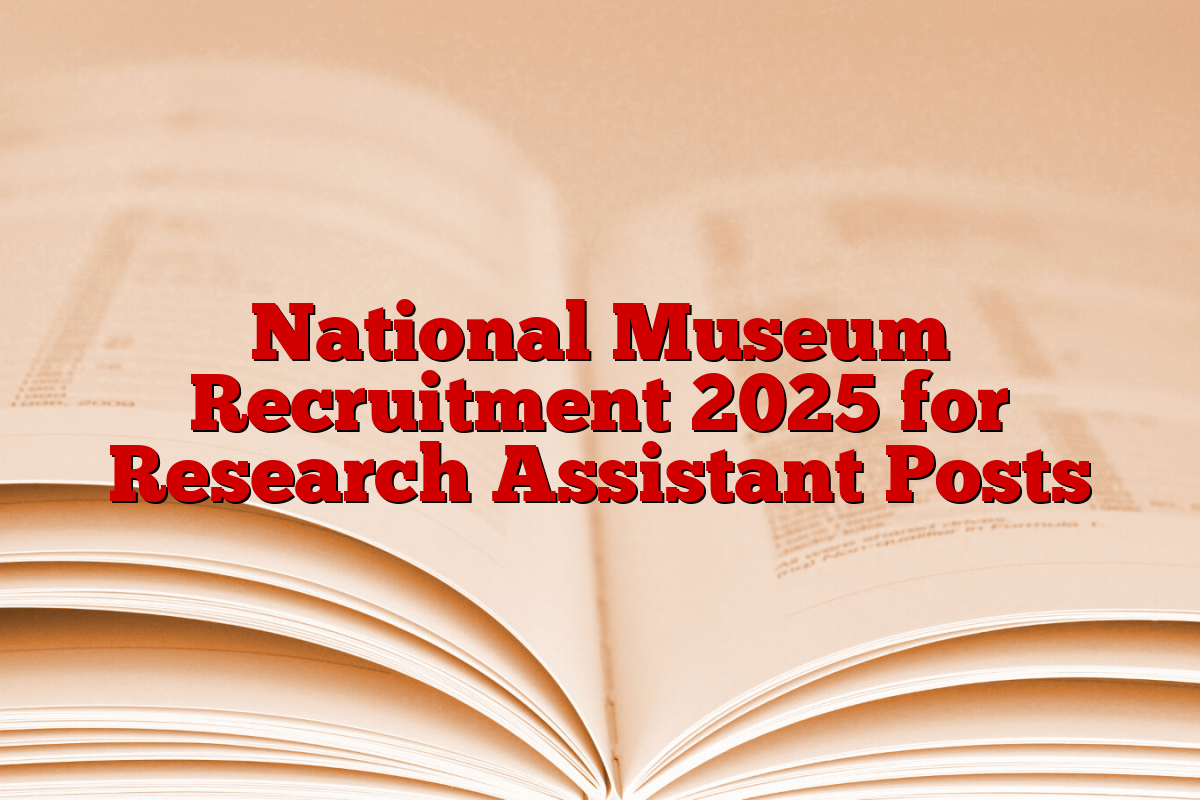 National Museum Recruitment 2025 for Research Assistant Posts