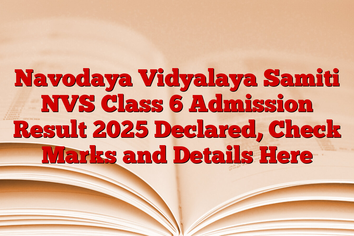 Navodaya Vidyalaya Samiti NVS Class 6 Admission Result 2025 Declared, Check Marks and Details Here