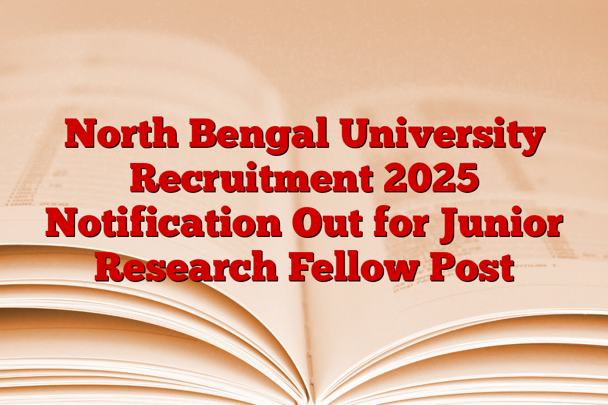 North Bengal University Recruitment 2025 Notification Out for Junior Research Fellow Post