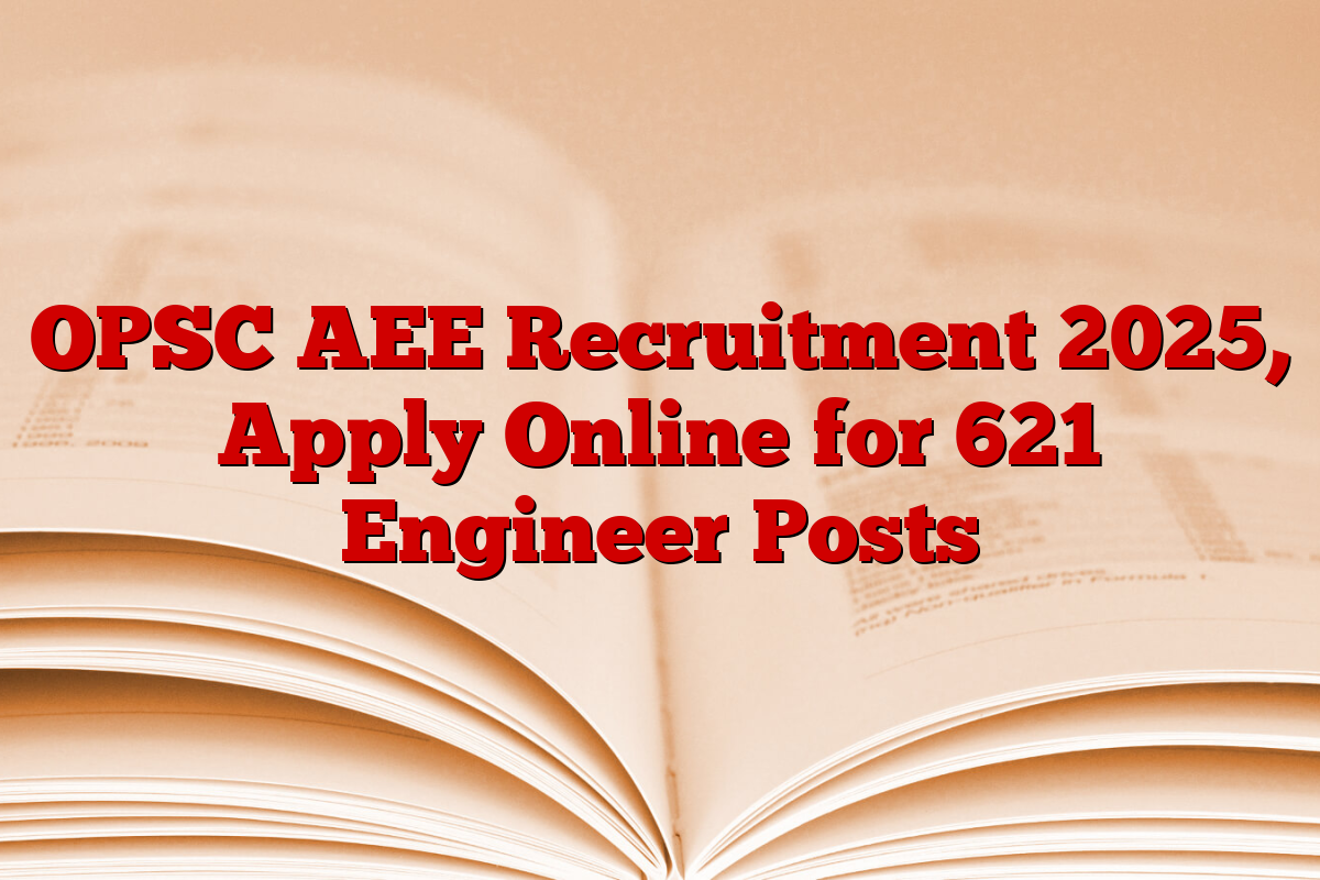 OPSC AEE Recruitment 2025, Apply Online for 621 Engineer Posts