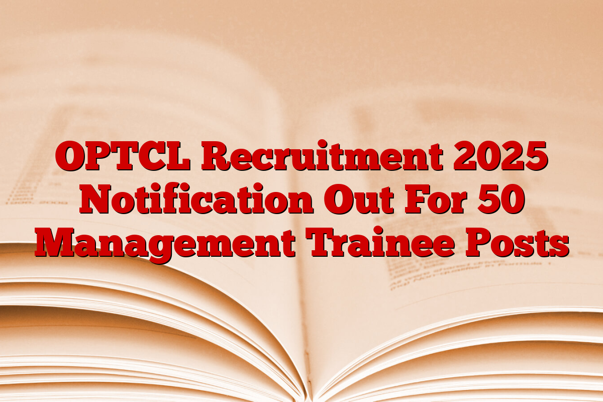OPTCL Recruitment 2025 Notification Out For 50 Management Trainee Posts