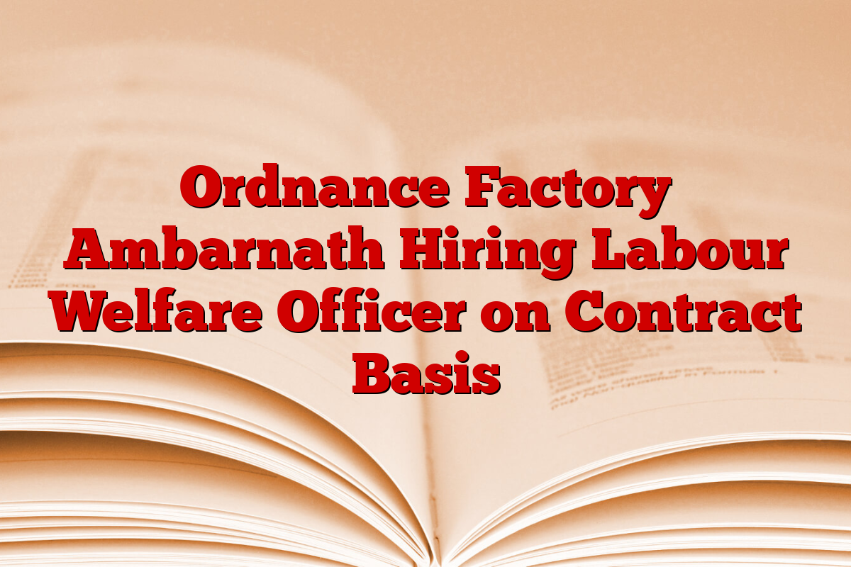 Ordnance Factory Ambarnath Hiring Labour Welfare Officer on Contract Basis
