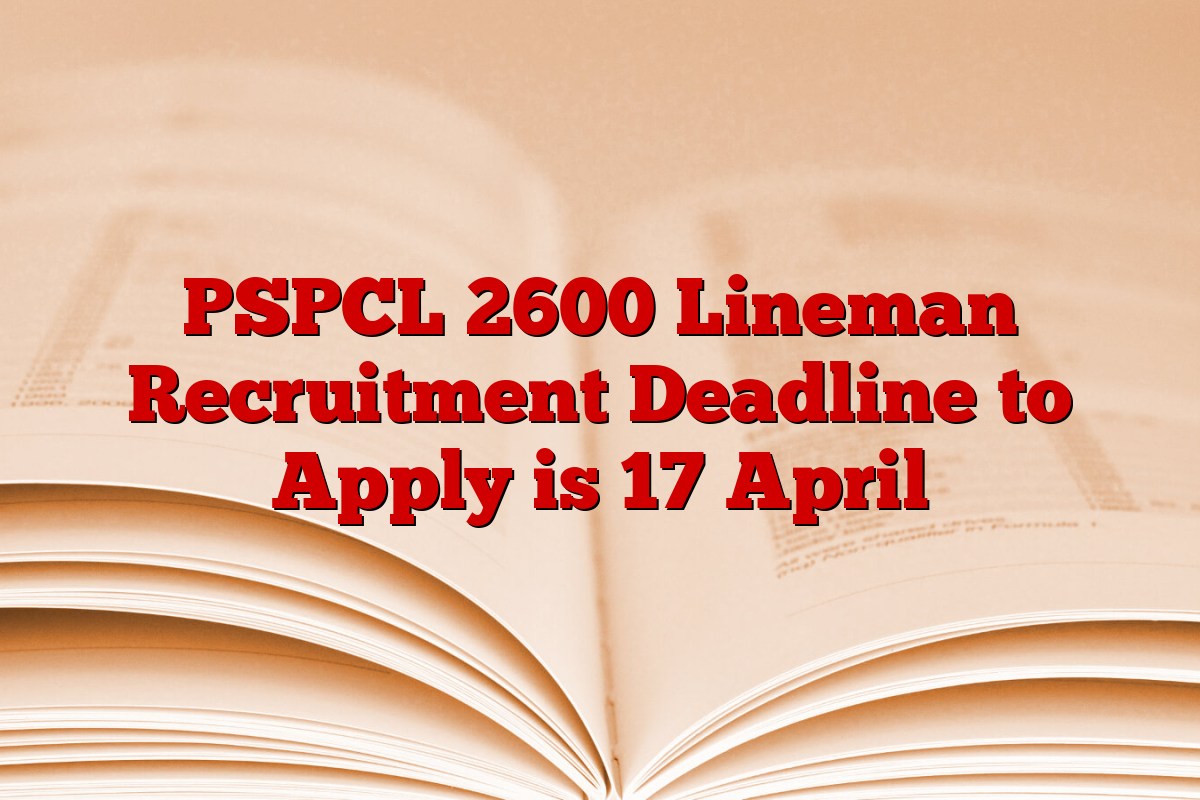 PSPCL 2600 Lineman Recruitment Deadline to Apply is 17 April