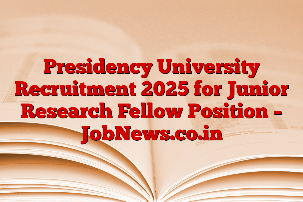 Presidency University Recruitment 2025 for Junior Research Fellow Position – JobNews.co.in