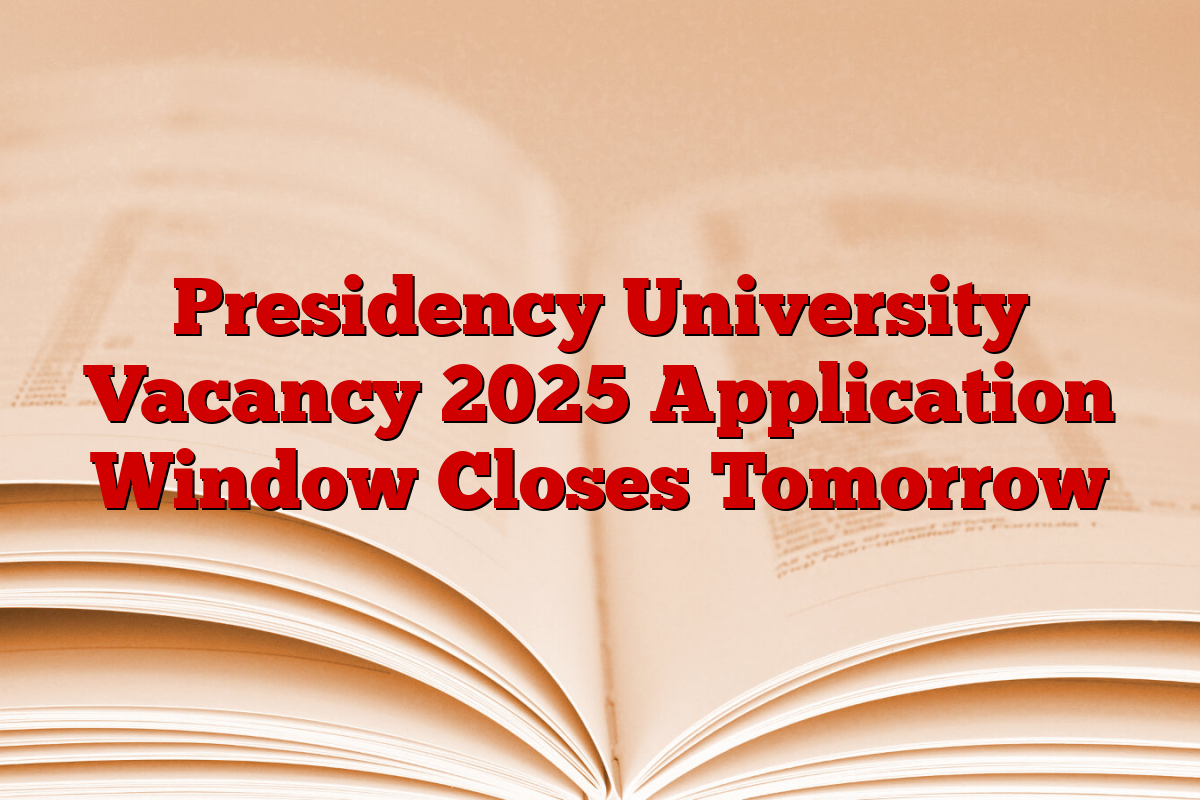 Presidency University Vacancy 2025 Application Window Closes Tomorrow