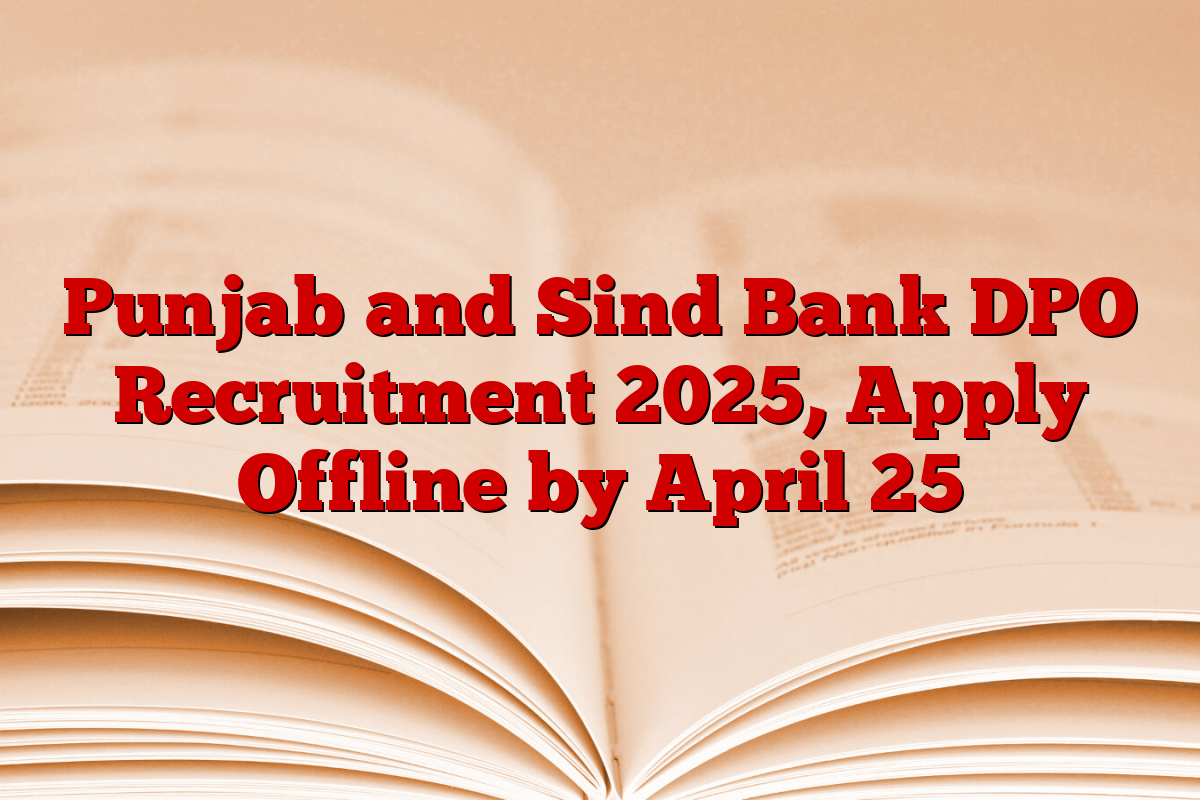 Punjab and Sind Bank DPO Recruitment 2025, Apply Offline by April 25