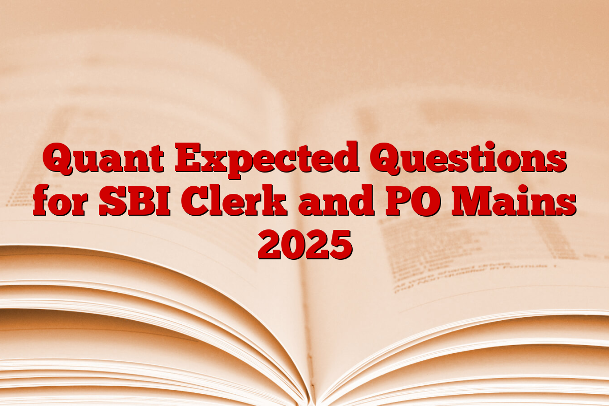 Quant Expected Questions for SBI Clerk and PO Mains 2025