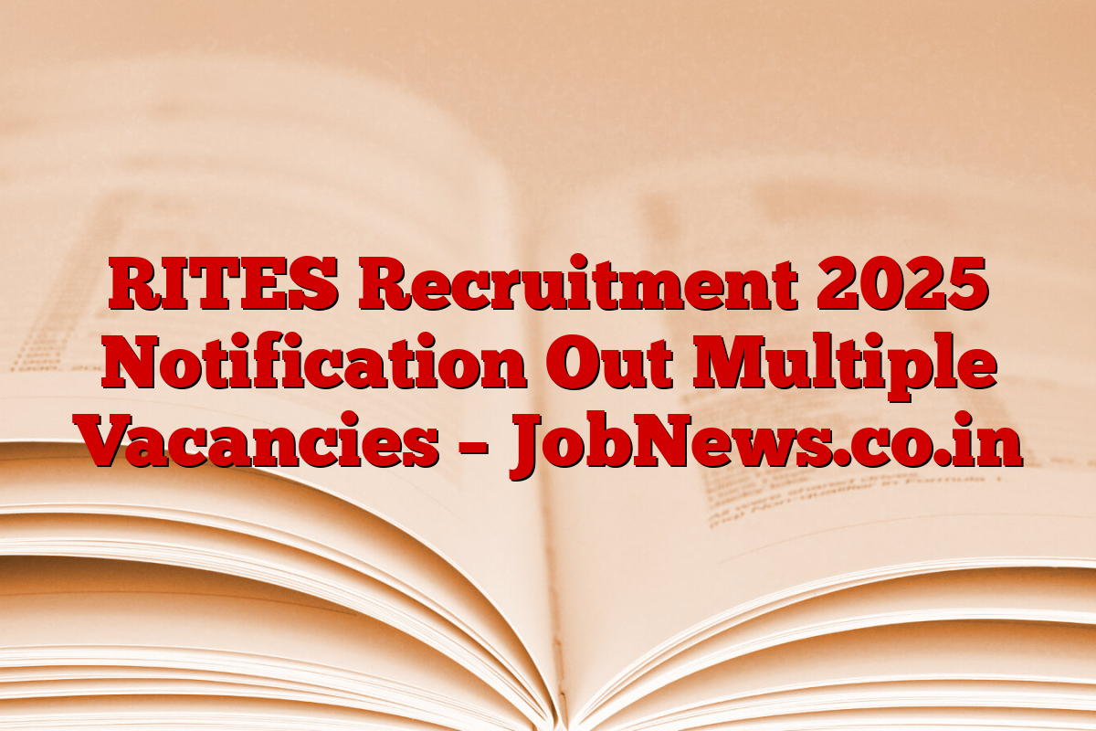 RITES Recruitment 2025 Notification Out Multiple Vacancies – JobNews.co.in