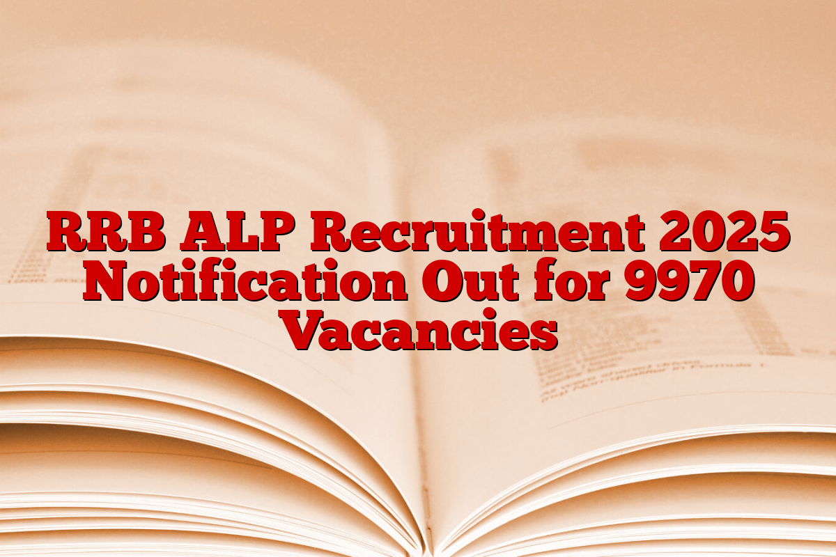 RRB ALP Recruitment 2025 Notification Out for 9970 Vacancies