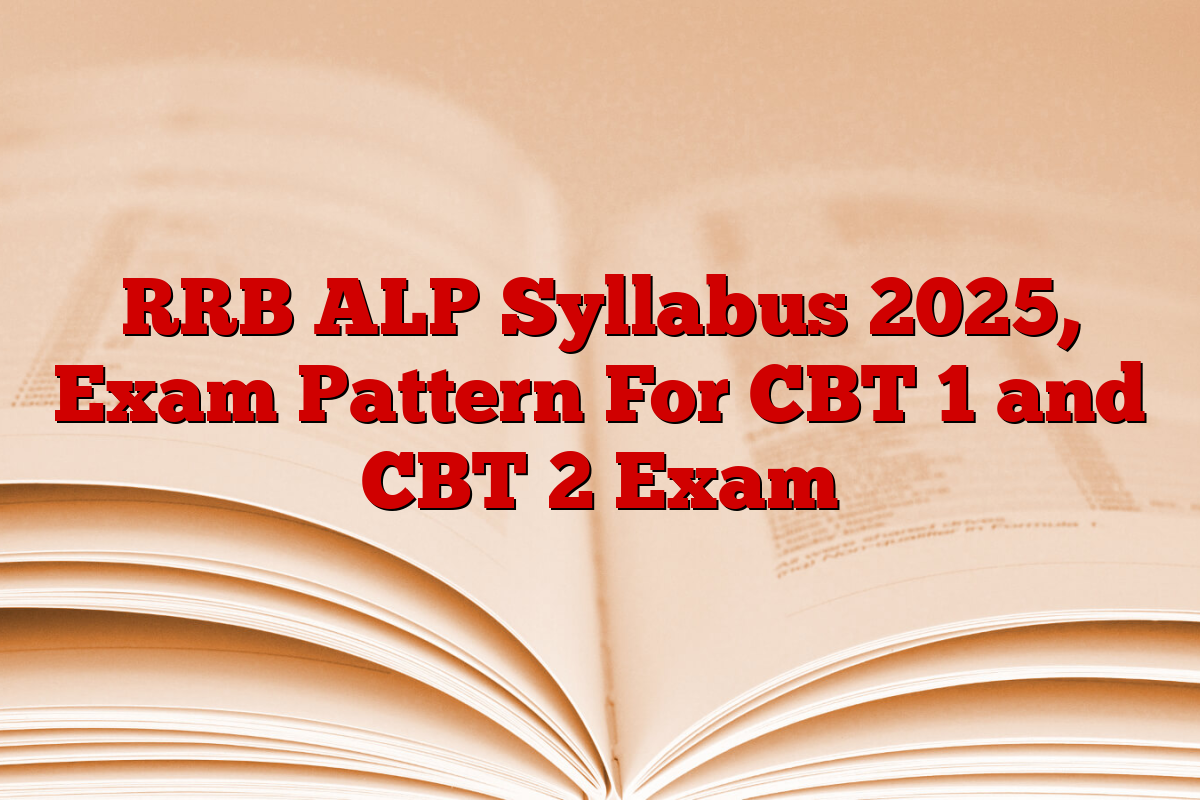 RRB ALP Syllabus 2025, Exam Pattern For CBT 1 and CBT 2 Exam