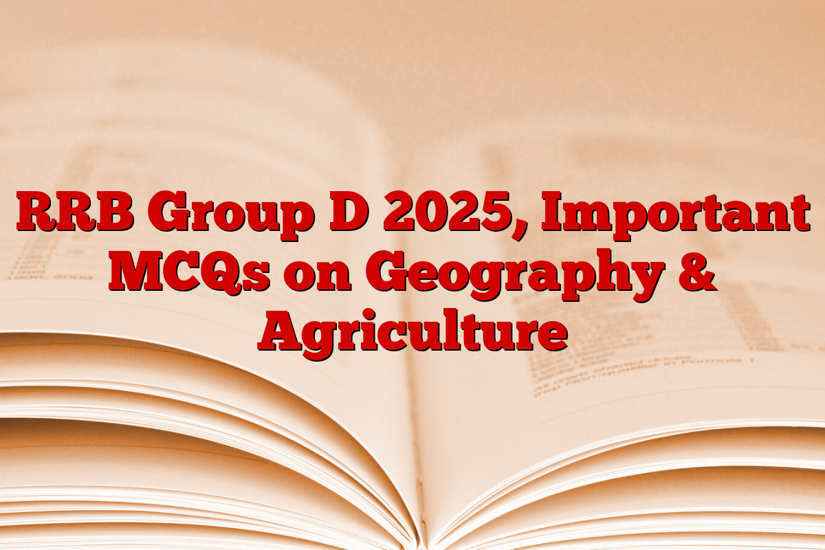 RRB Group D 2025, Important MCQs on Geography & Agriculture
