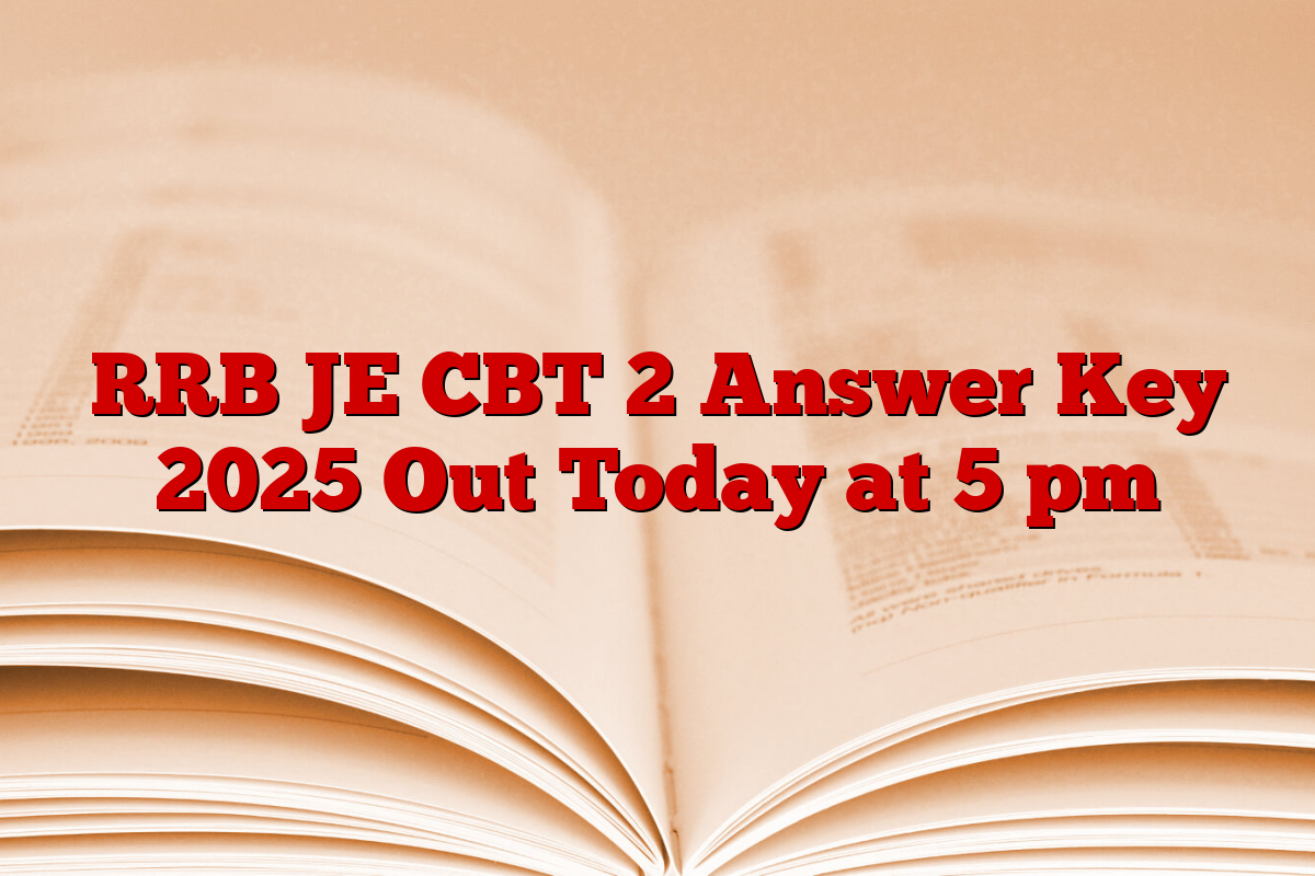 RRB JE CBT 2 Answer Key 2025 Out Today at 5 pm