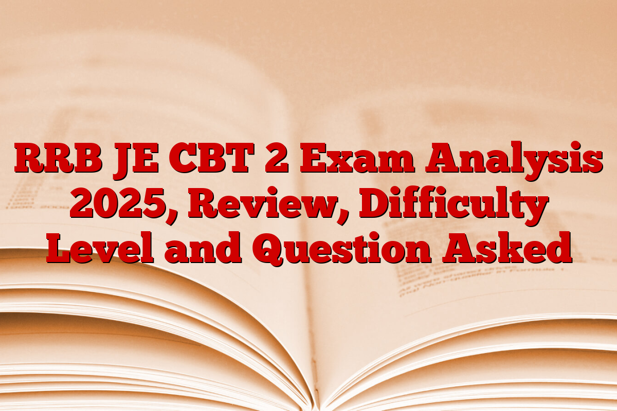 RRB JE CBT 2 Exam Analysis 2025, Review, Difficulty Level and Question Asked
