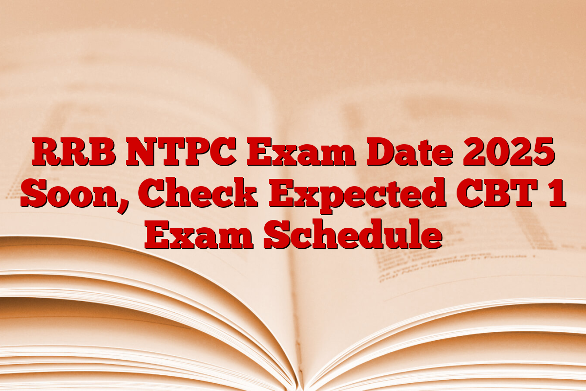 RRB NTPC Exam Date 2025 Soon, Check Expected CBT 1 Exam Schedule