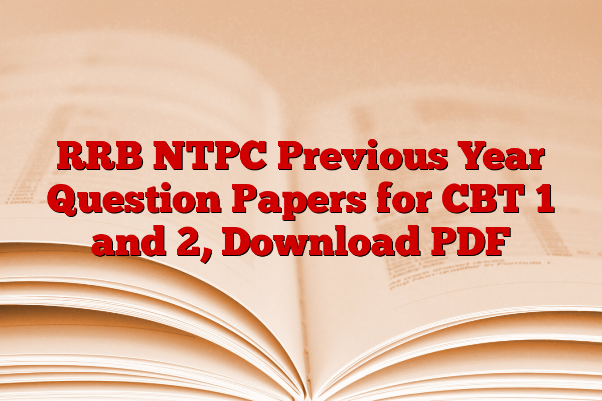 RRB NTPC Previous Year Question Papers for CBT 1 and 2, Download PDF