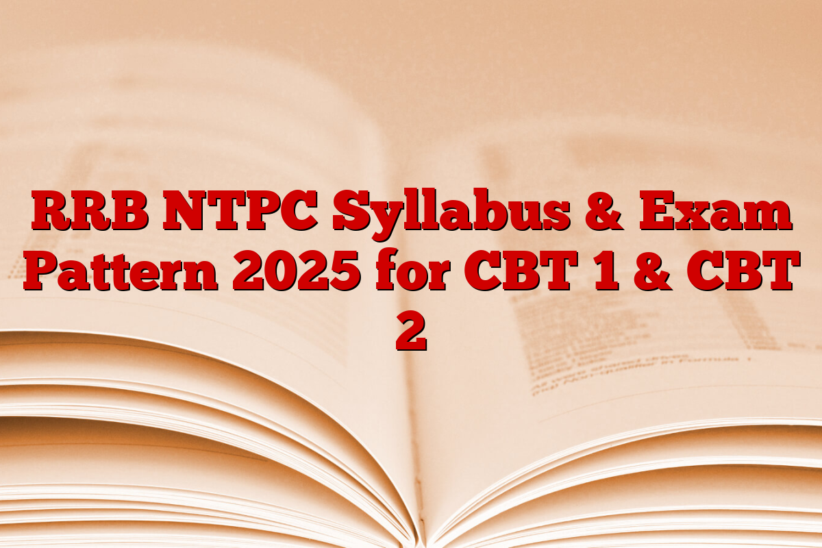 RRB NTPC Syllabus & Exam Pattern 2025 for CBT 1 & CBT 2
