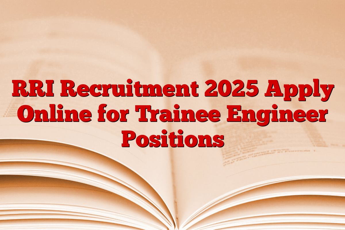 RRI Recruitment 2025 Apply Online for Trainee Engineer Positions
