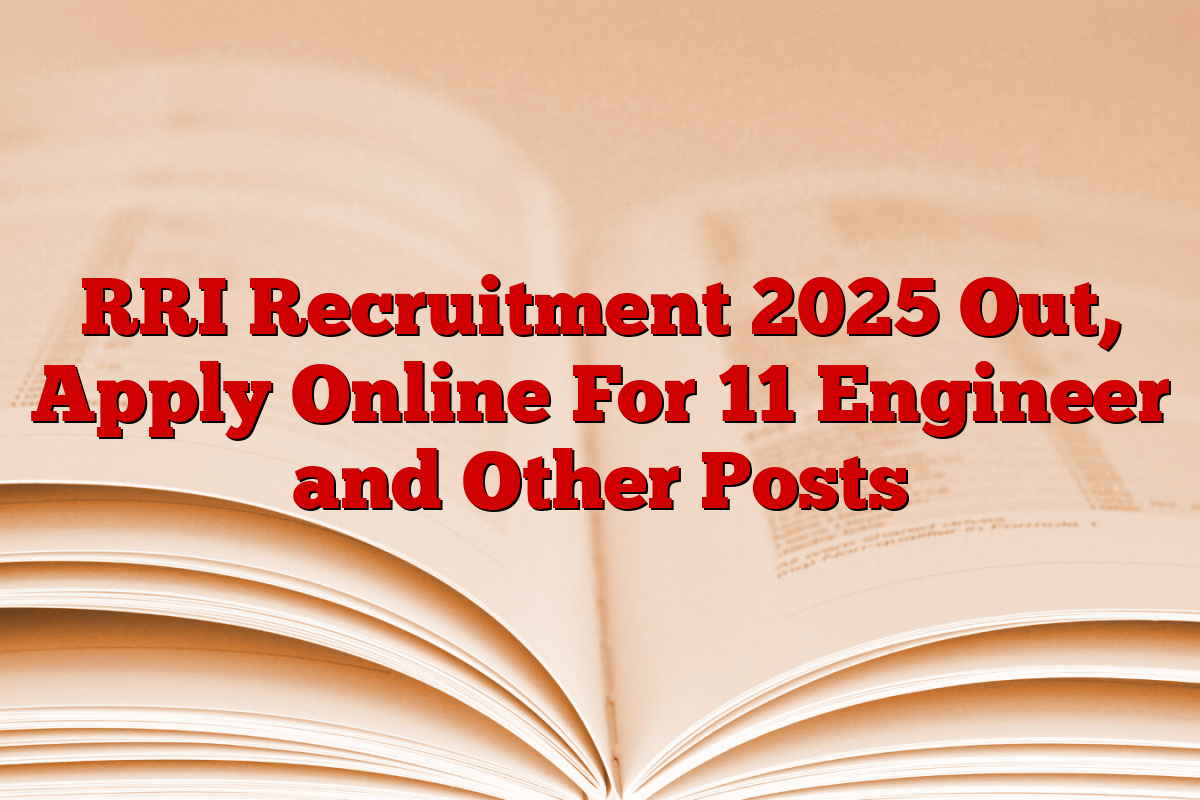 RRI Recruitment 2025 Out, Apply Online For 11 Engineer and Other Posts