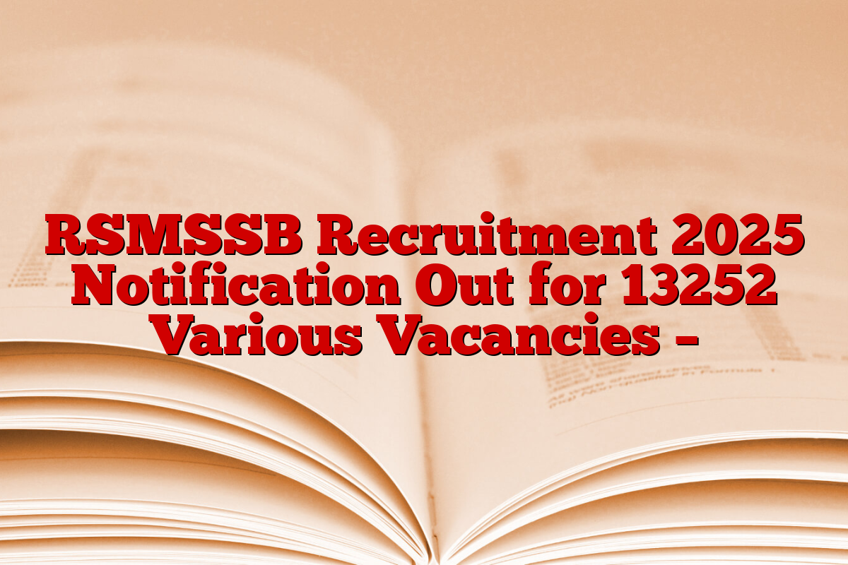 RSMSSB Recruitment 2025 Notification Out for 13252 Various Vacancies –