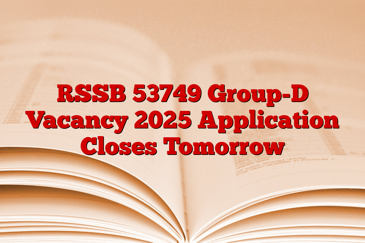 RSSB 53749 Group-D Vacancy 2025 Application Closes Tomorrow