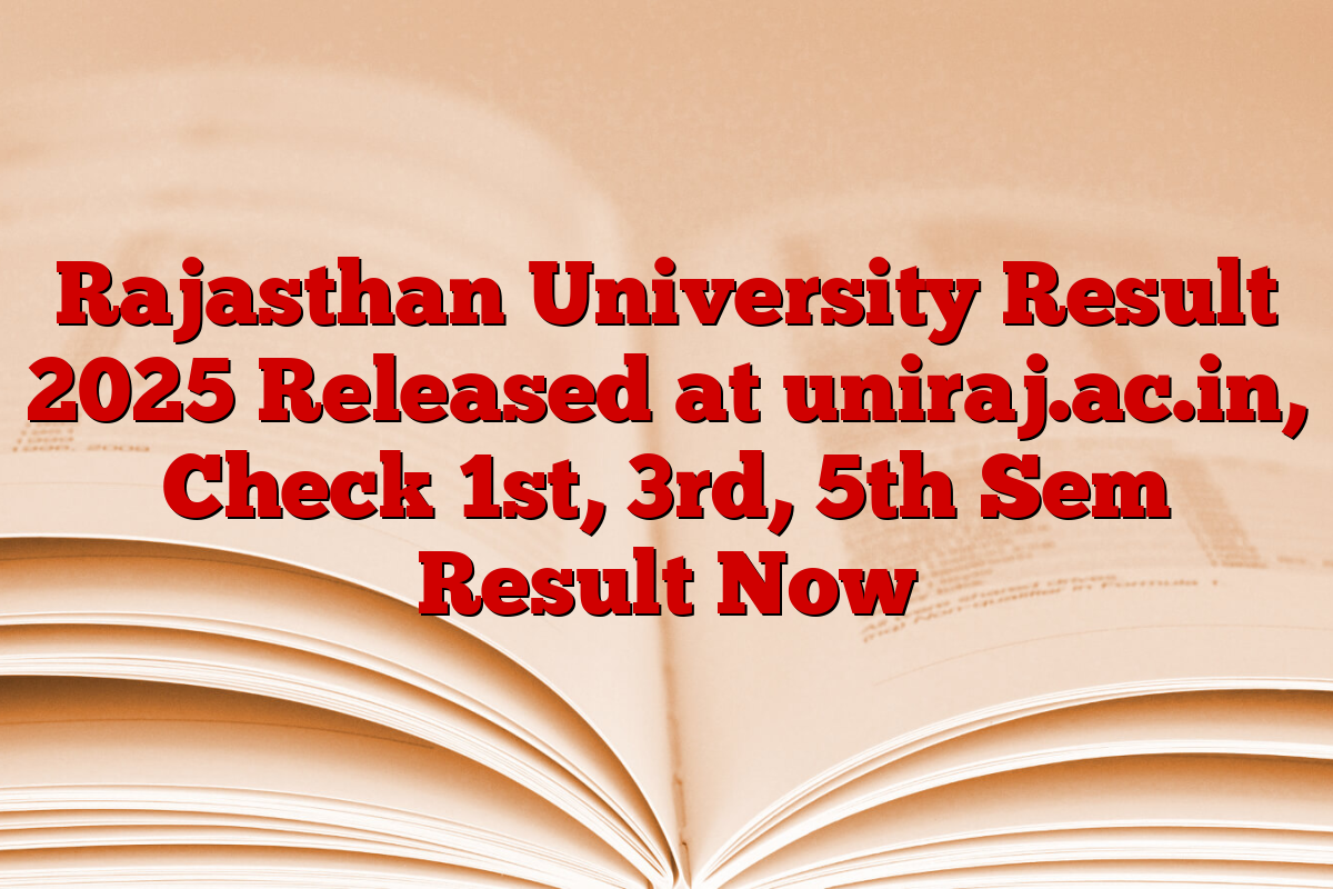 Rajasthan University Result 2025 Released at uniraj.ac.in, Check 1st, 3rd, 5th Sem Result Now