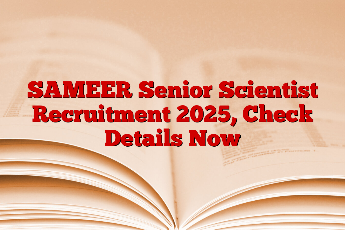 SAMEER Senior Scientist Recruitment 2025, Check Details Now