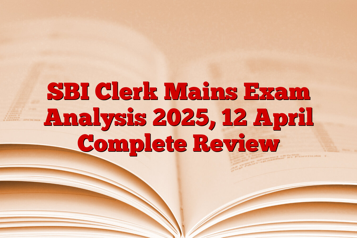 SBI Clerk Mains Exam Analysis 2025, 12 April Complete Review
