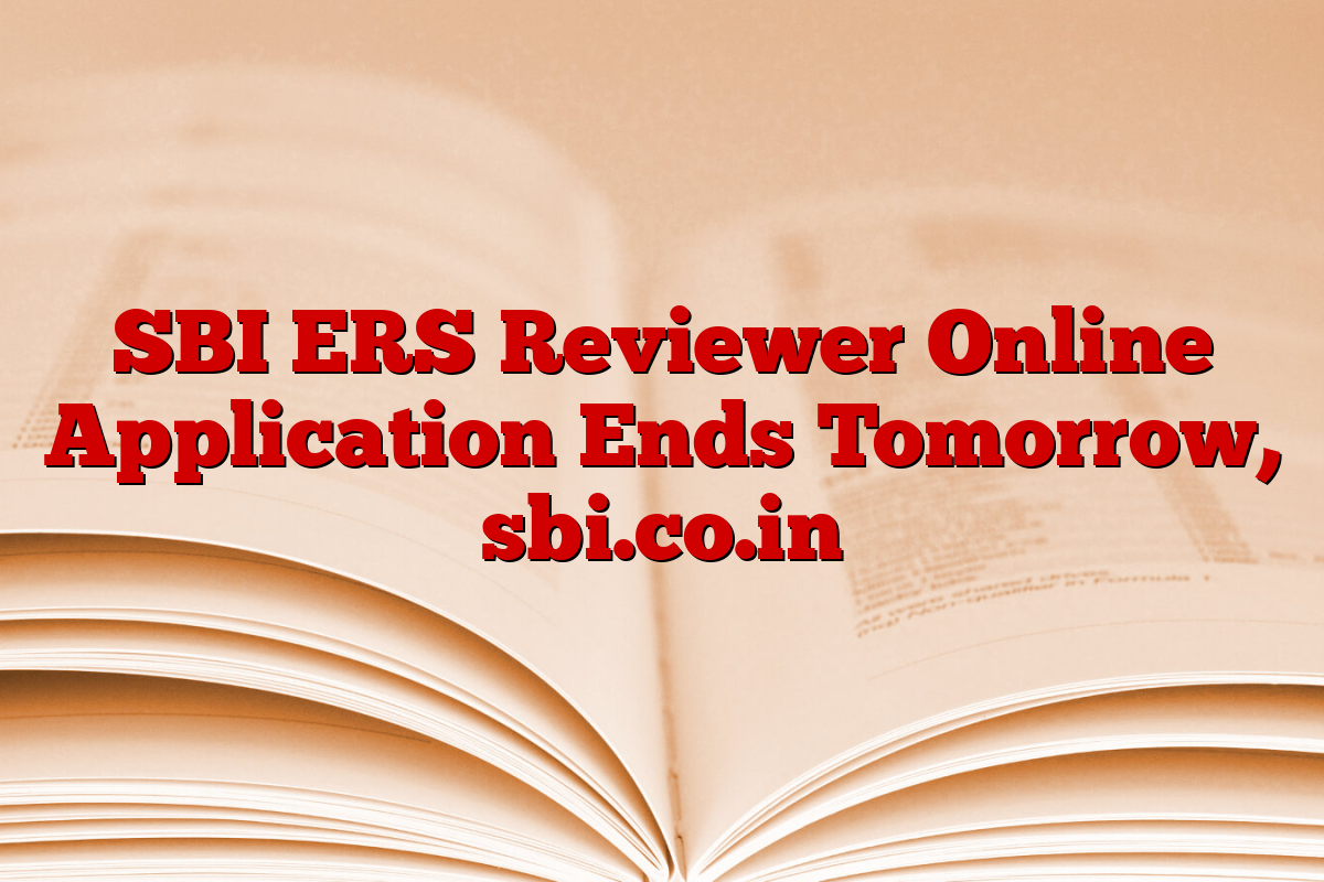 SBI ERS Reviewer Online Application Ends Tomorrow, sbi.co.in