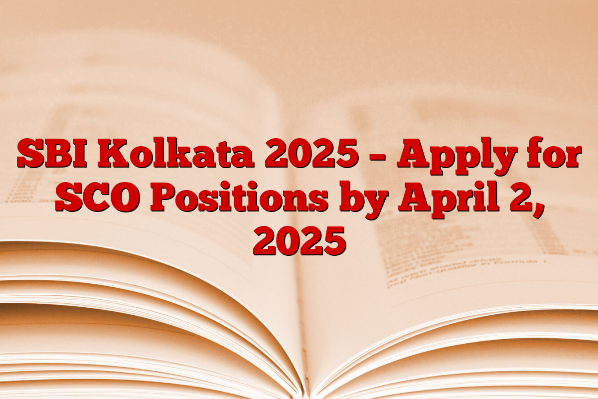 SBI Kolkata 2025 – Apply for SCO Positions by April 2, 2025