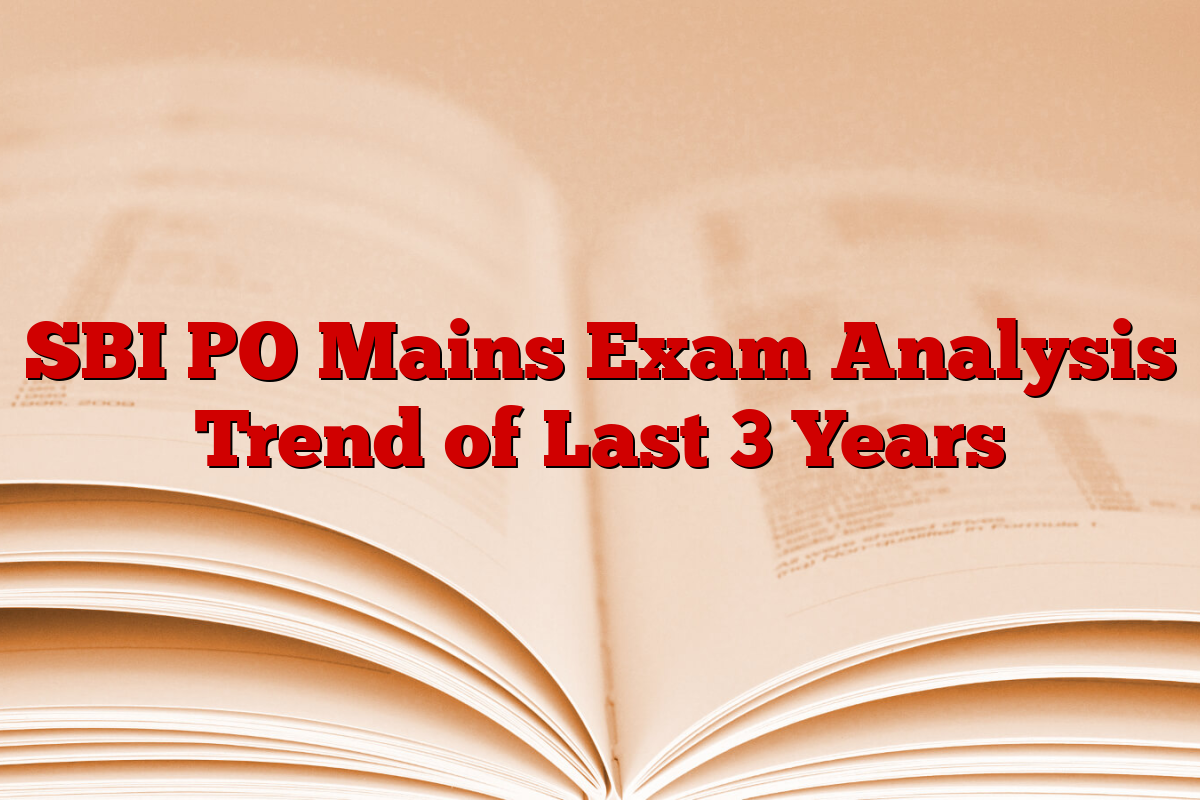 SBI PO Mains Exam Analysis Trend of Last 3 Years