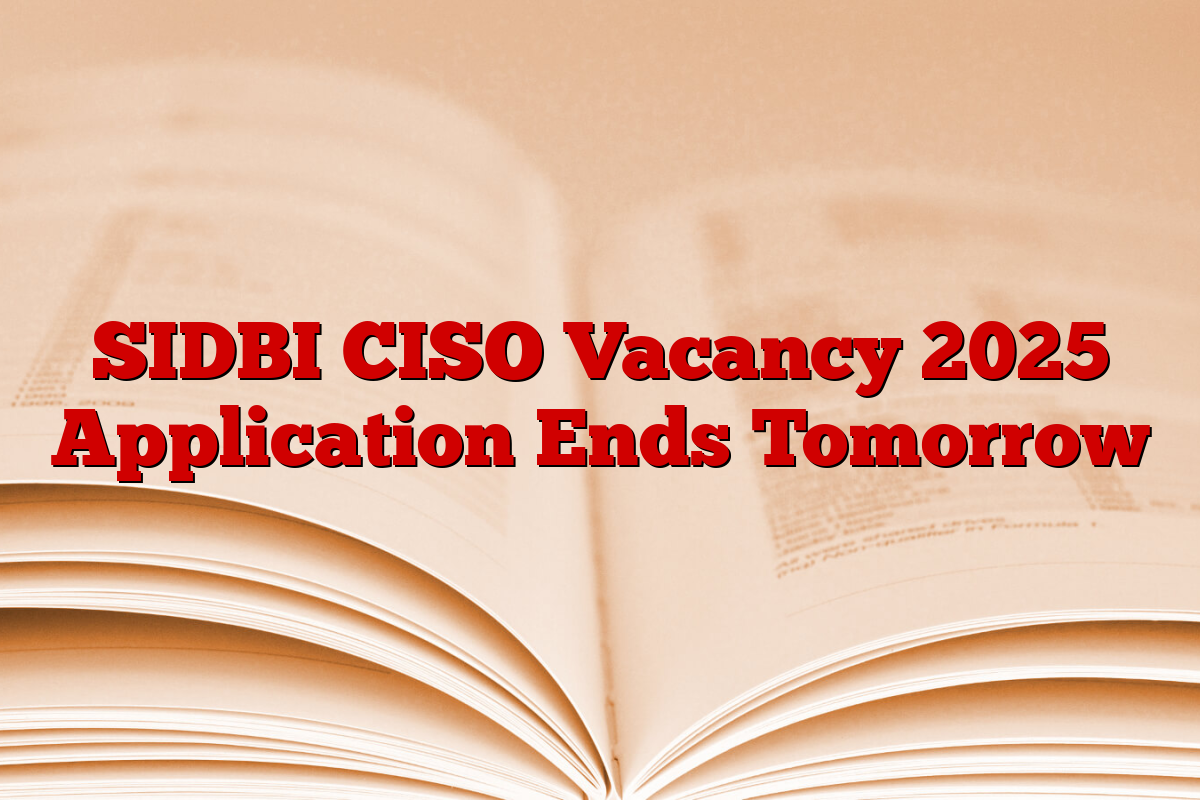 SIDBI CISO Vacancy 2025 Application Ends Tomorrow