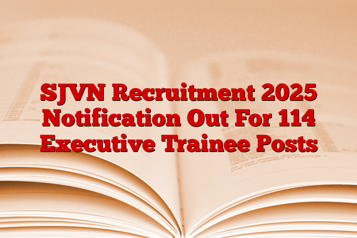SJVN Recruitment 2025 Notification Out For 114 Executive Trainee Posts