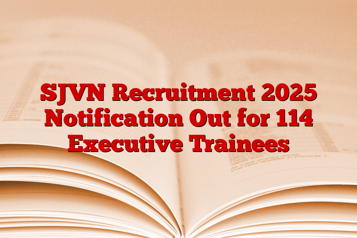 SJVN Recruitment 2025 Notification Out for 114 Executive Trainees