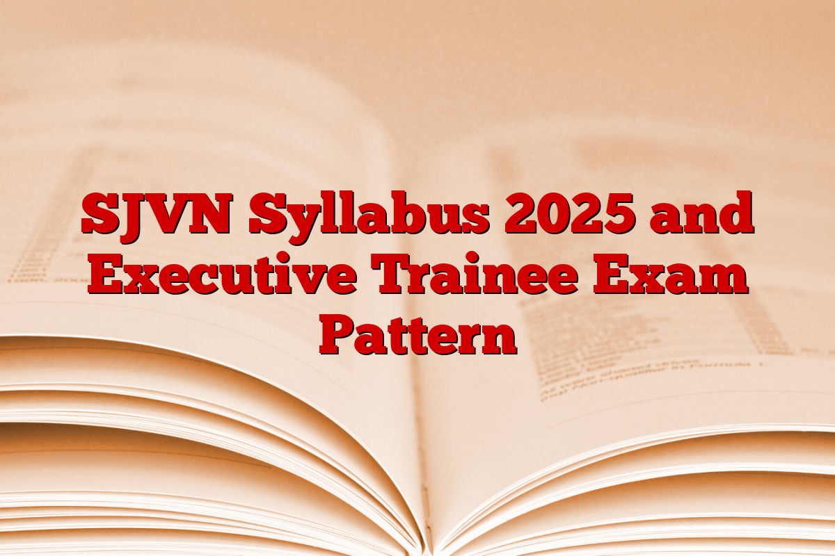SJVN Syllabus 2025 and Executive Trainee Exam Pattern