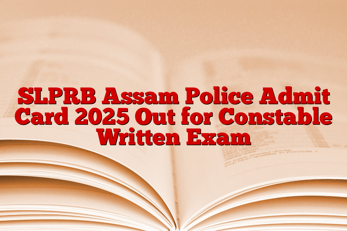 SLPRB Assam Police Admit Card 2025 Out for Constable Written Exam