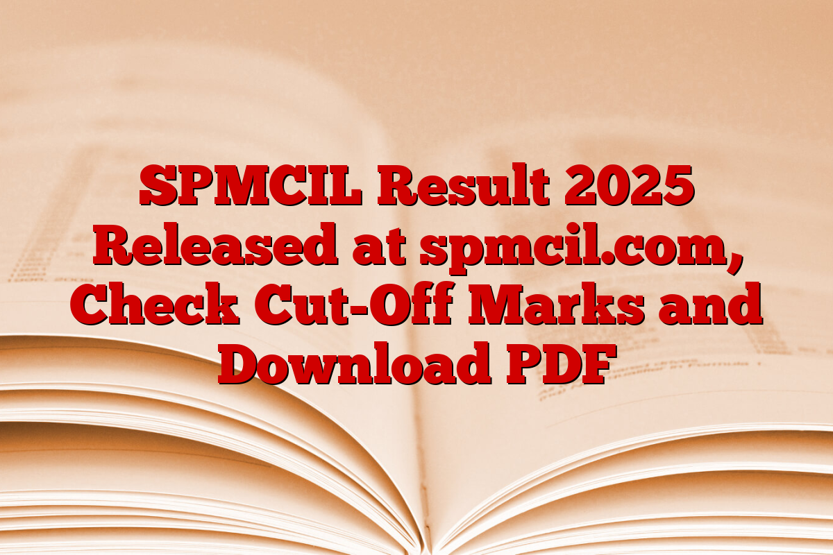 SPMCIL Result 2025 Released at spmcil.com, Check Cut-Off Marks and Download PDF
