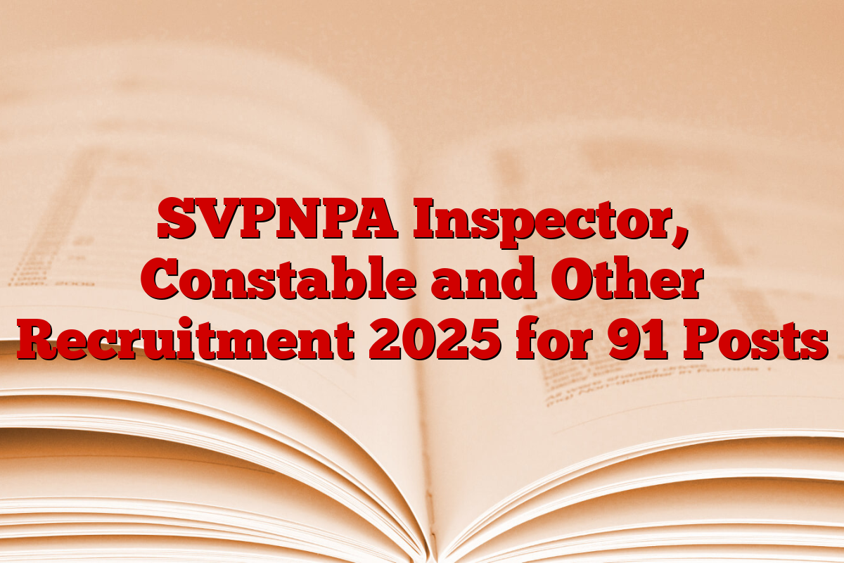 SVPNPA Inspector, Constable and Other Recruitment 2025 for 91 Posts