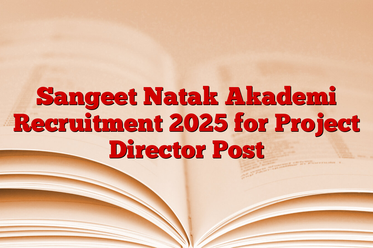 Sangeet Natak Akademi Recruitment 2025 for Project Director Post