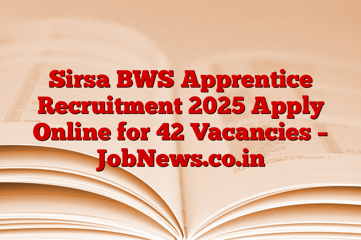 Sirsa BWS Apprentice Recruitment 2025 Apply Online for 42 Vacancies – JobNews.co.in