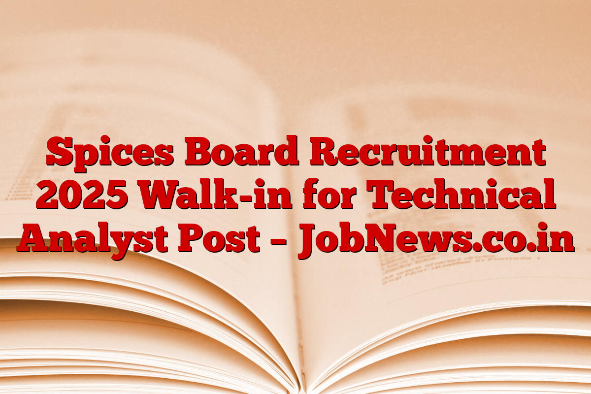 Spices Board Recruitment 2025 Walk-in for Technical Analyst Post – JobNews.co.in