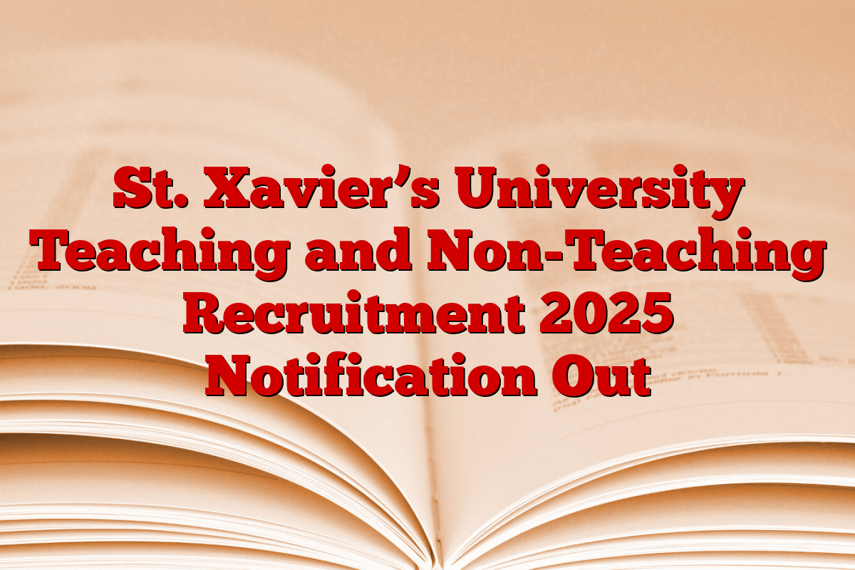 St. Xavier’s University Teaching and Non-Teaching Recruitment 2025 Notification Out
