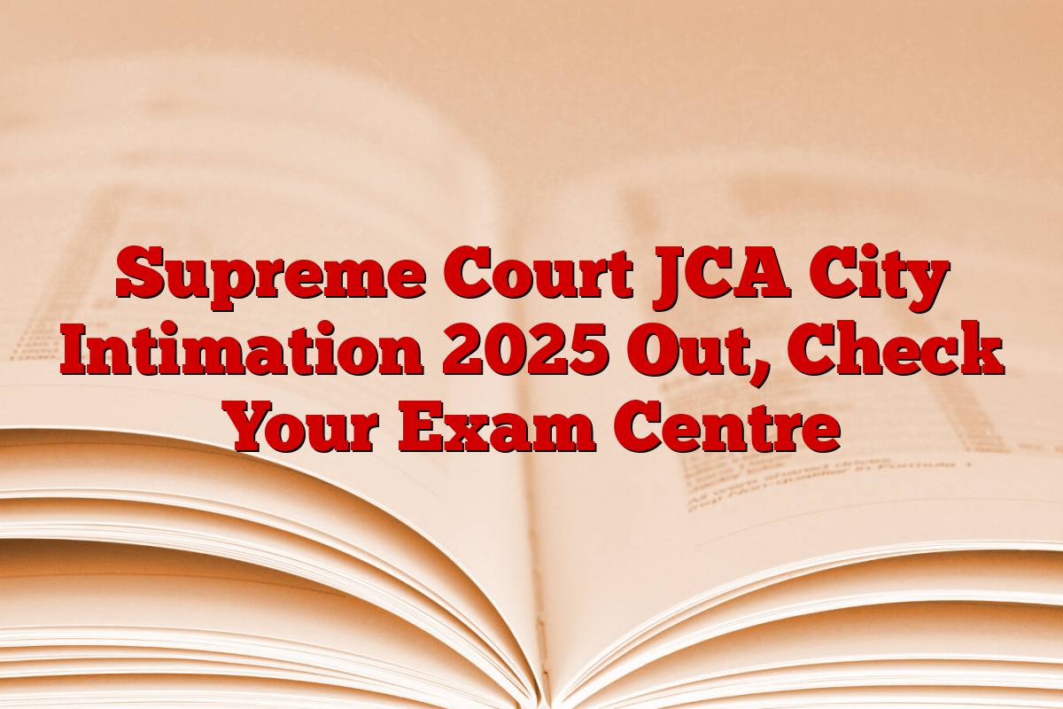 Supreme Court JCA City Intimation 2025 Out, Check Your Exam Centre