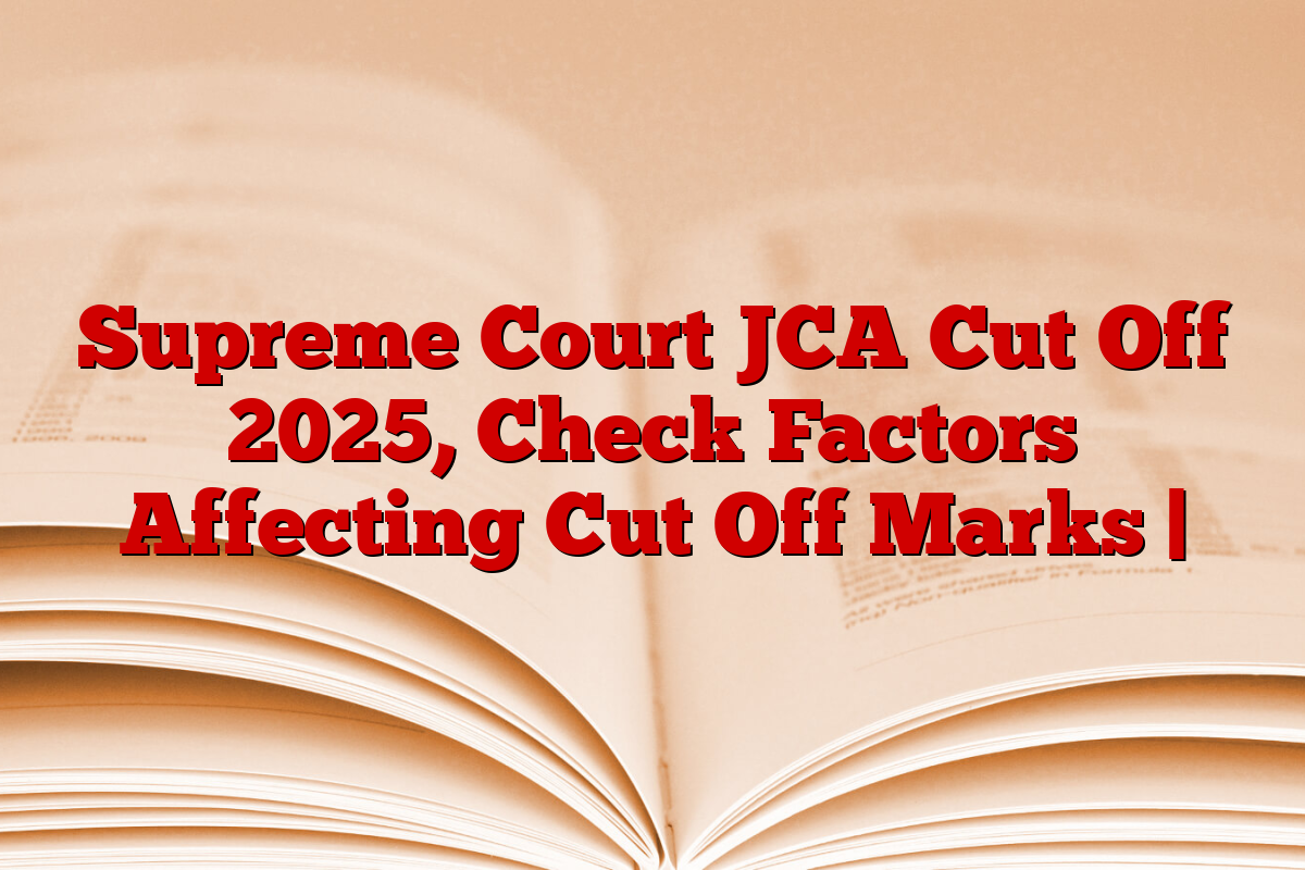 Supreme Court JCA Cut Off 2025, Check Factors Affecting Cut Off Marks |