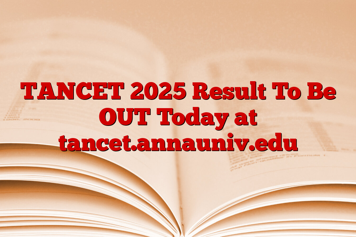 TANCET 2025 Result To Be OUT Today at tancet.annauniv.edu