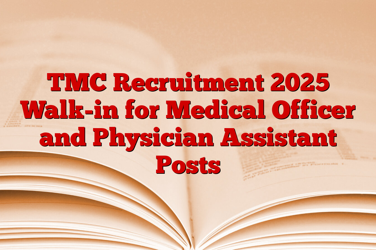 TMC Recruitment 2025 Walk-in for Medical Officer and Physician Assistant Posts