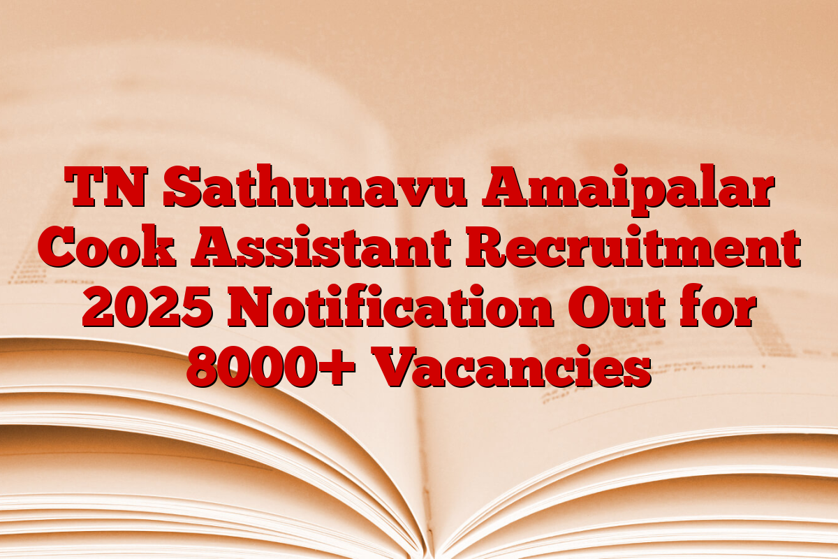 TN Sathunavu Amaipalar Cook Assistant Recruitment 2025 Notification Out for 8000+ Vacancies