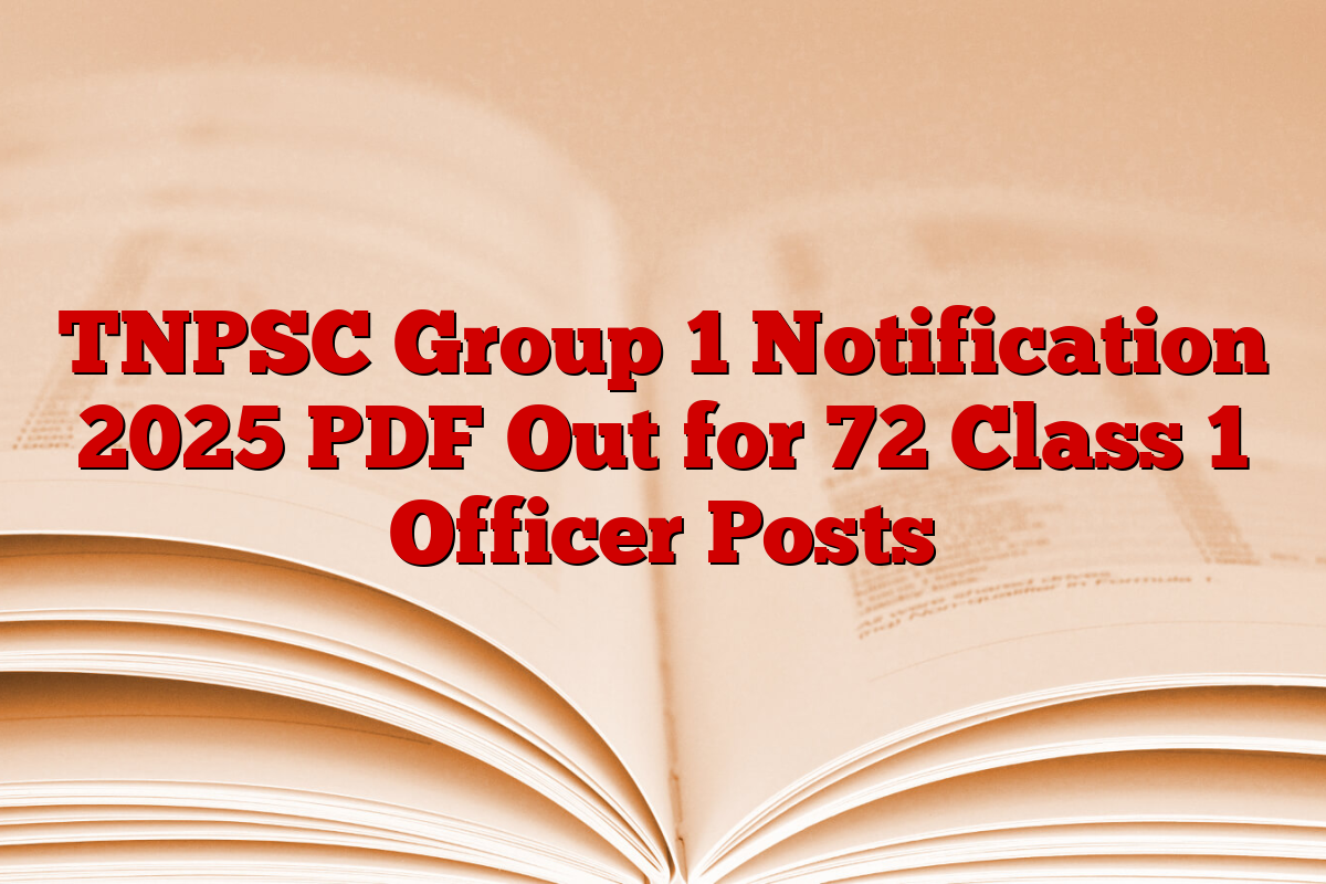 TNPSC Group 1 Notification 2025 PDF Out for 72 Class 1 Officer Posts