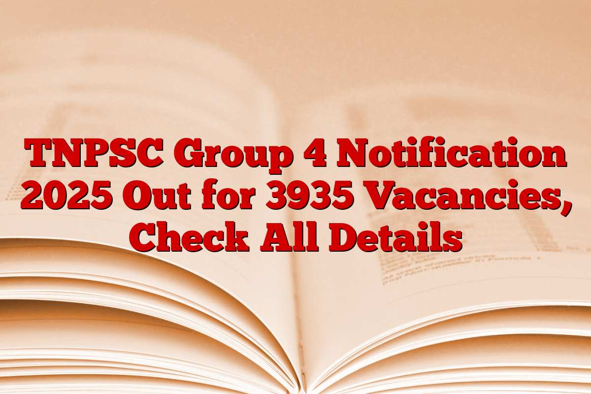 TNPSC Group 4 Notification 2025 Out for 3935 Vacancies, Check All Details